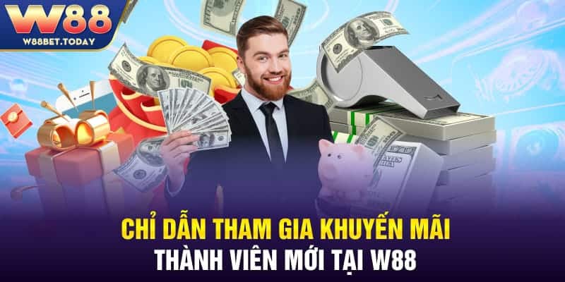 Chỉ dẫn tham gia khuyến mãi thành viên mới tại W88