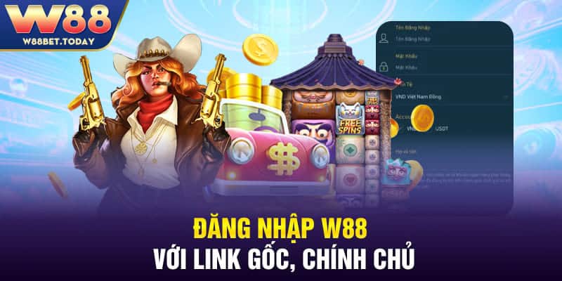 Đăng nhập W88 với link gốc, chính chủ
