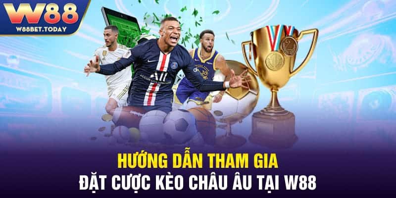 Hướng dẫn tham gia đặt cược kèo châu Âu tại W88