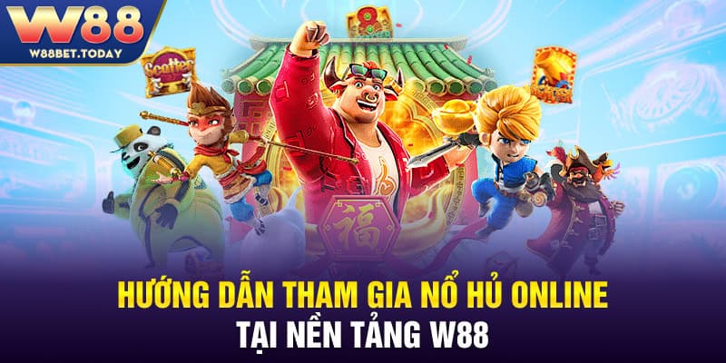 Hướng dẫn tham gia nổ hủ online tại nền tảng W88