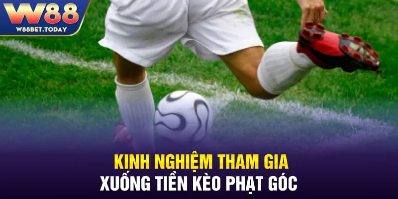 Kinh nghiệm tham gia xuống tiền kèo phạt góc
