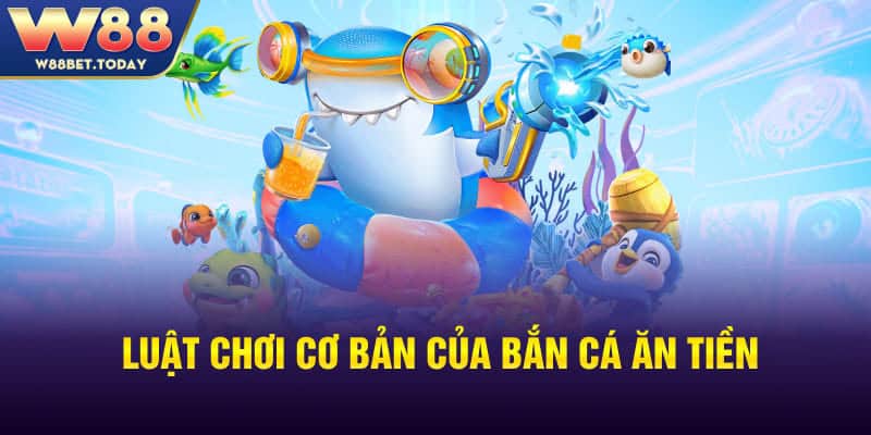 Luật chơi cơ bản của bắn cá ăn tiền