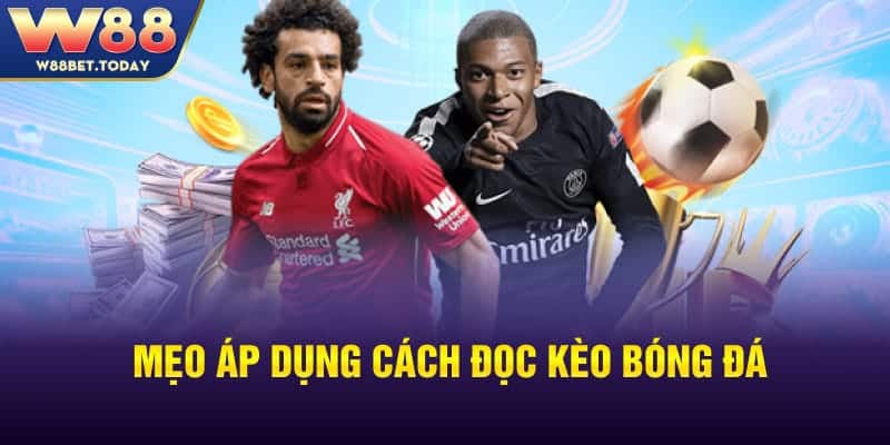 Mẹo áp dụng cách đọc kèo bóng đá