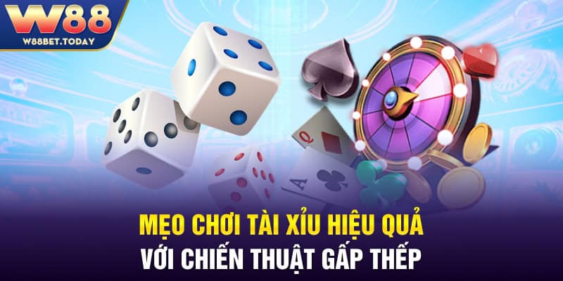 Mẹo chơi Tài Xỉu hiệu quả với chiến thuật gấp thếp