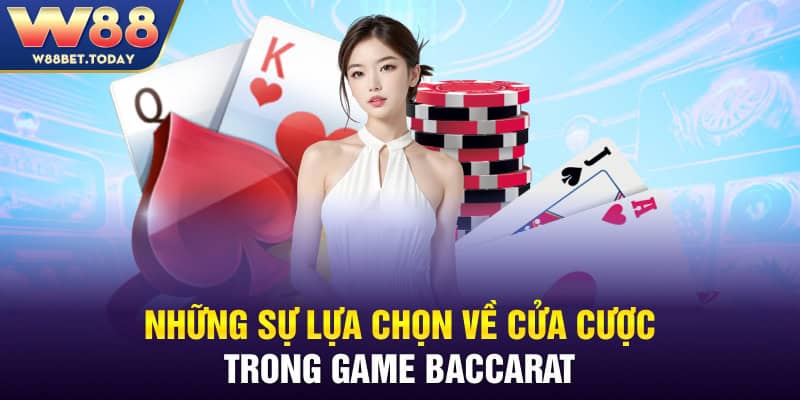 Những sự lựa chọn về cửa cược trong game Baccarat