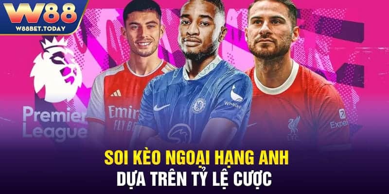 Soi kèo Ngoại hạng Anh dựa trên tỷ lệ cược