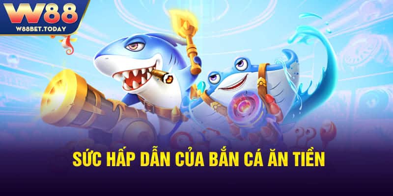 Sức hấp dẫn của bắn cá ăn tiền