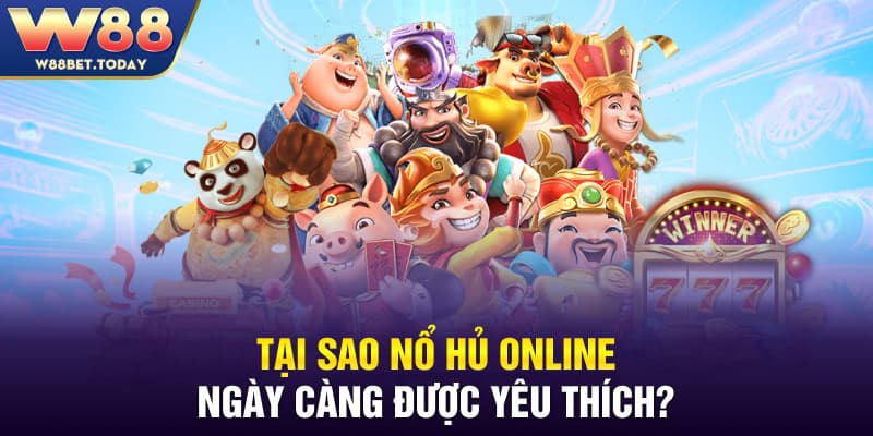 Tại sao nổ hủ online ngày càng được yêu thích?