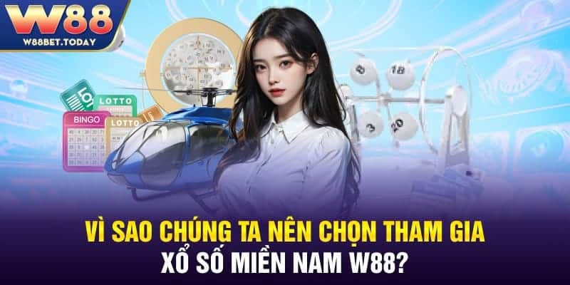 Vì sao chúng ta nên chọn tham gia xổ số miền Nam W88?