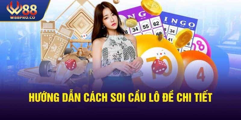 Hướng dẫn chi tiết một số cách soi cầu lô đề