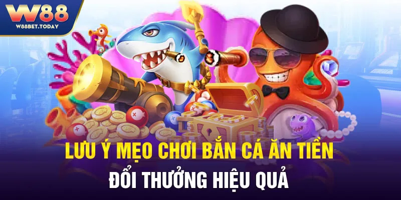 Mẹo bắn chơi cá ăn tiền tăng tốc độ từ chuyên gia