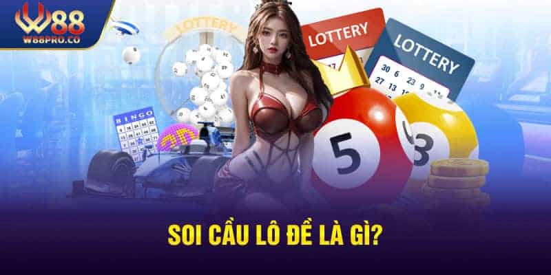 Định nghĩa soi cầu lô đề là gì?