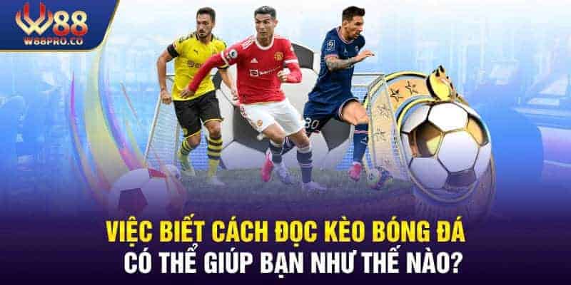 Việc biết cách đọc kèo bóng đá quan trọng như thế nào?